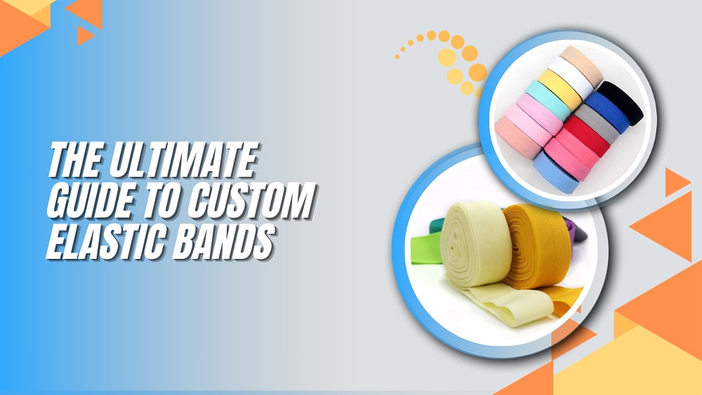 Custom Elastic Closure The Ultimate Guide to Custom Elastic Bands: Everything You Need to Know ...